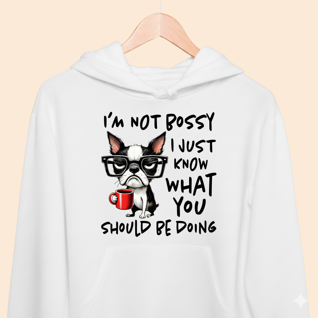 I'm not Bossy I just know what you should be doing Premium Unisex Hoodie for Dog Lovers