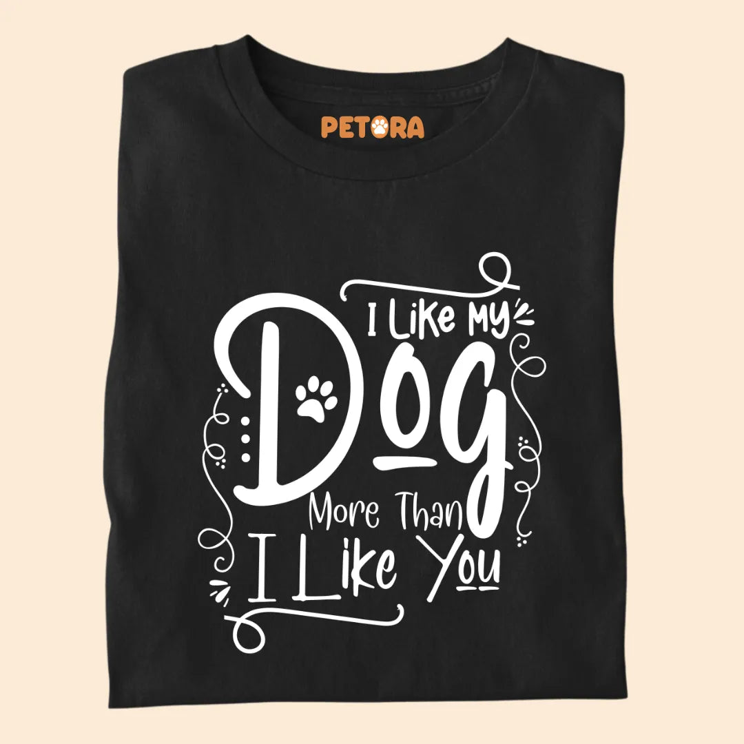 "I Like My Dog More Than I Like You" Premium T-shirt for Pet Lovers