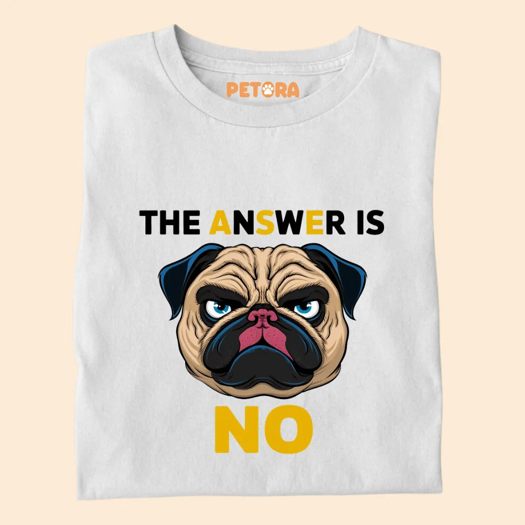 The Answer is NO Premium Sarcastic T-shirt for Pet Lovers