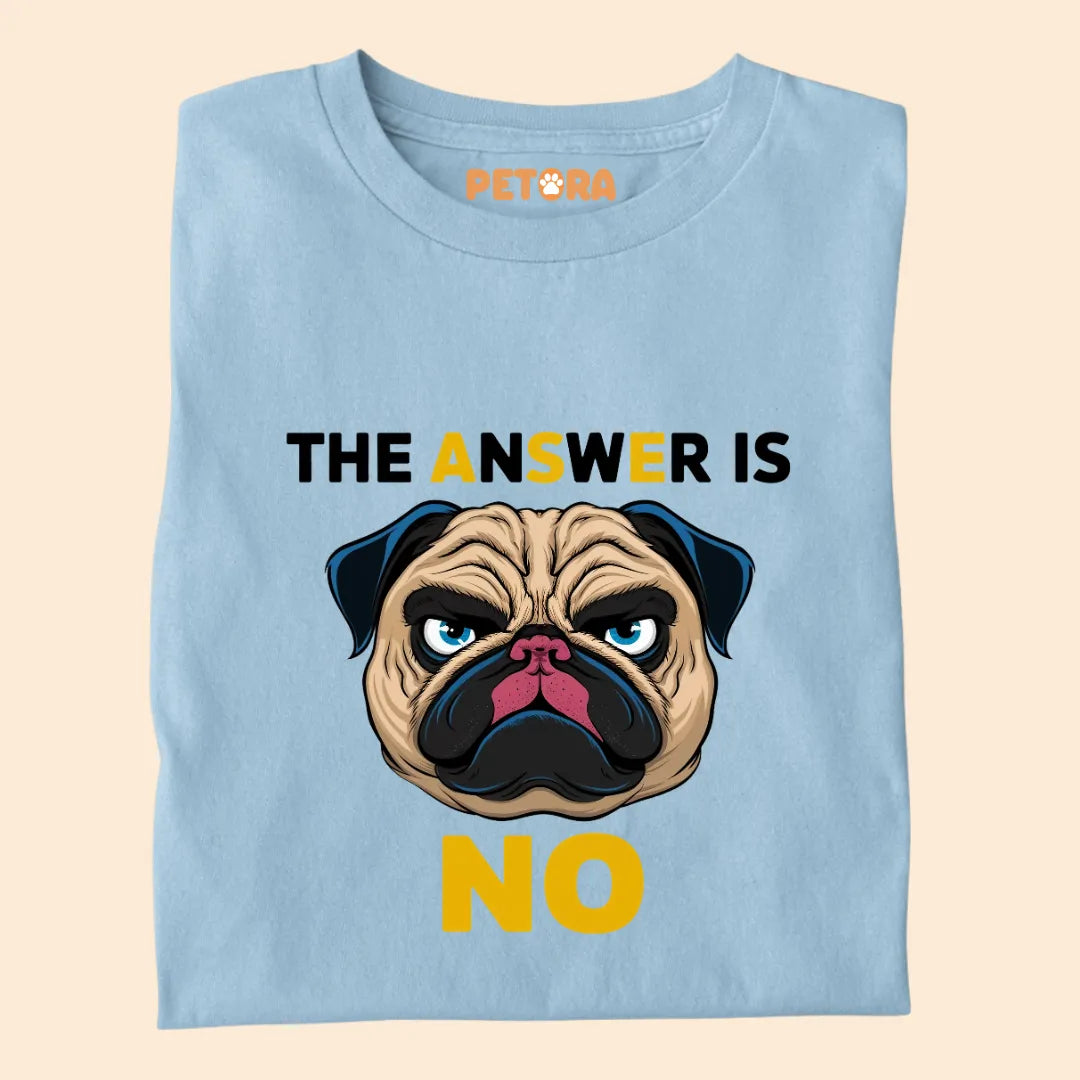 The Answer is NO Premium Sarcastic T-shirt for Pet Lovers