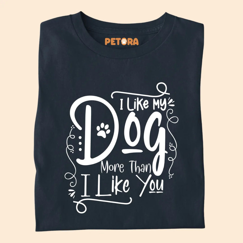 "I Like My Dog More Than I Like You" Premium T-shirt for Pet Lovers