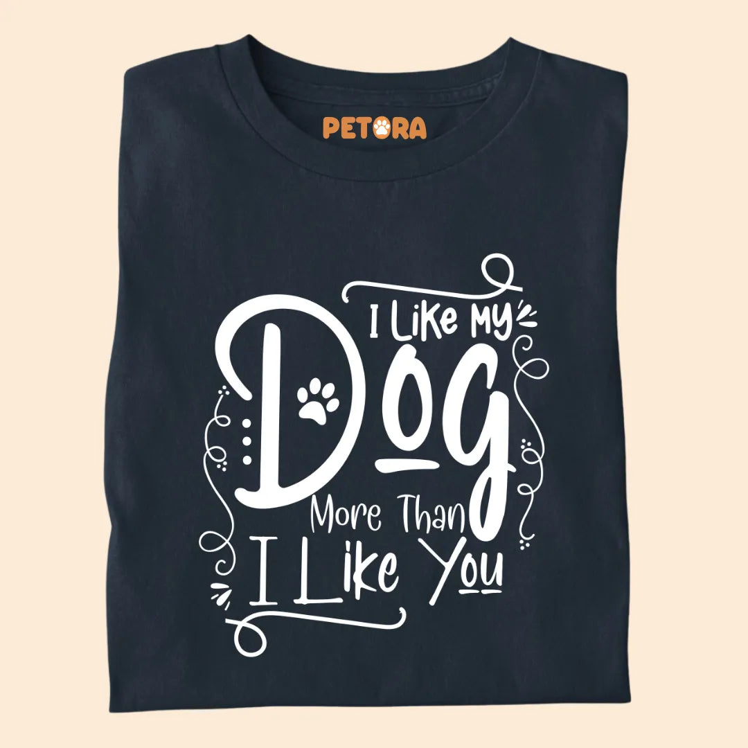 "I Like My Dog More Than I Like You" Premium T-shirt for Pet Lovers