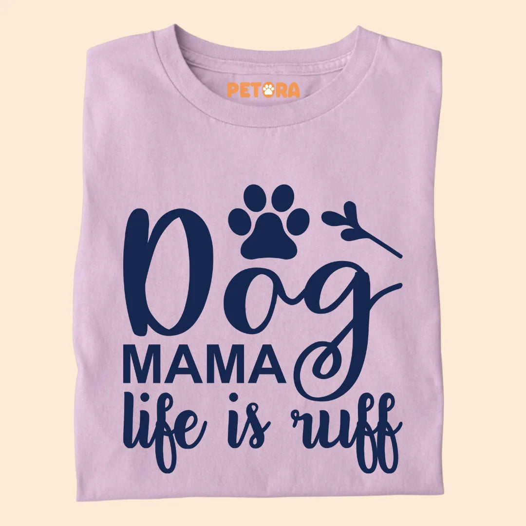 Dog Mama, Life Is Ruff Premium T-shirt for Dog Lovers