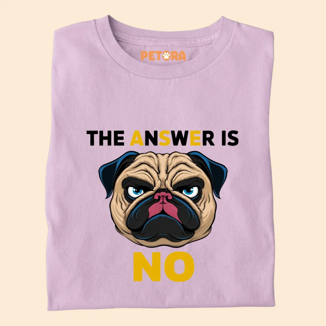 The Answer is NO Premium Sarcastic T-shirt for Pet Lovers