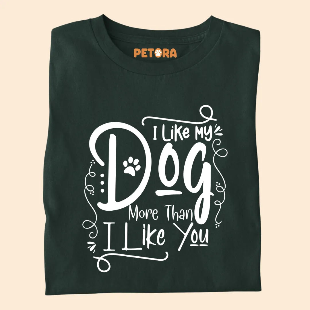 "I Like My Dog More Than I Like You" Premium T-shirt for Pet Lovers