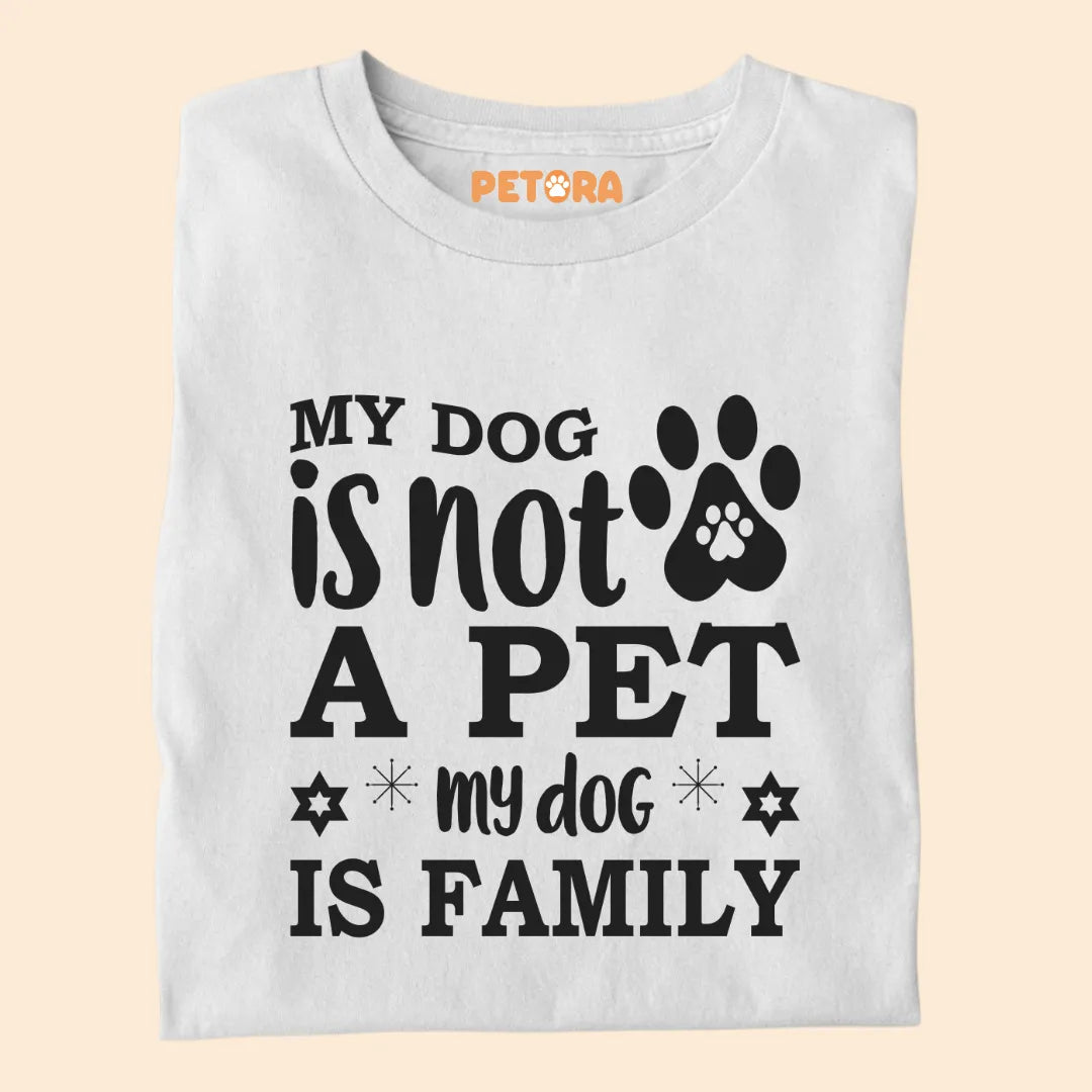 My Dog Is Not A Pet My Dog is Family Premium T-shirt for Dog Lovers