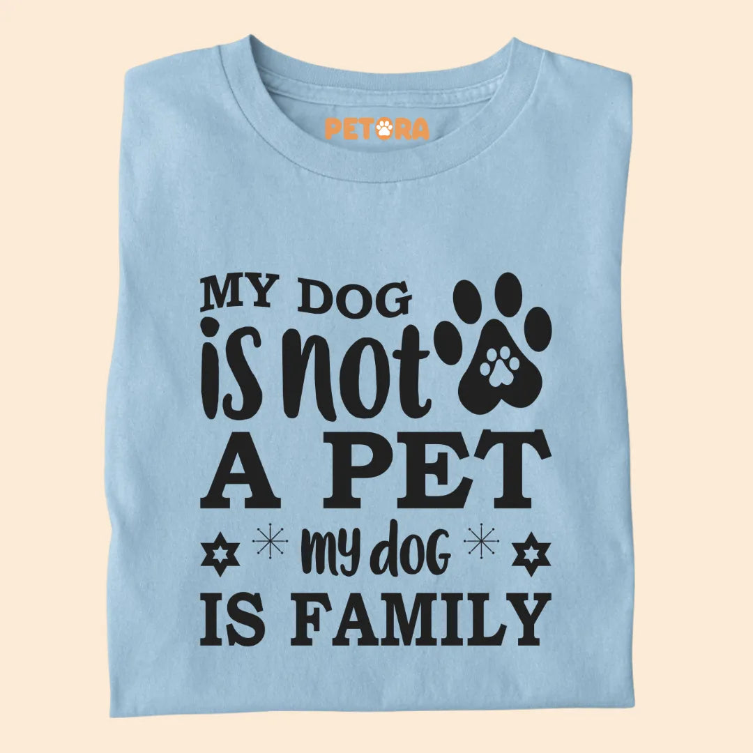 My Dog Is Not A Pet My Dog is Family Premium T-shirt for Dog Lovers
