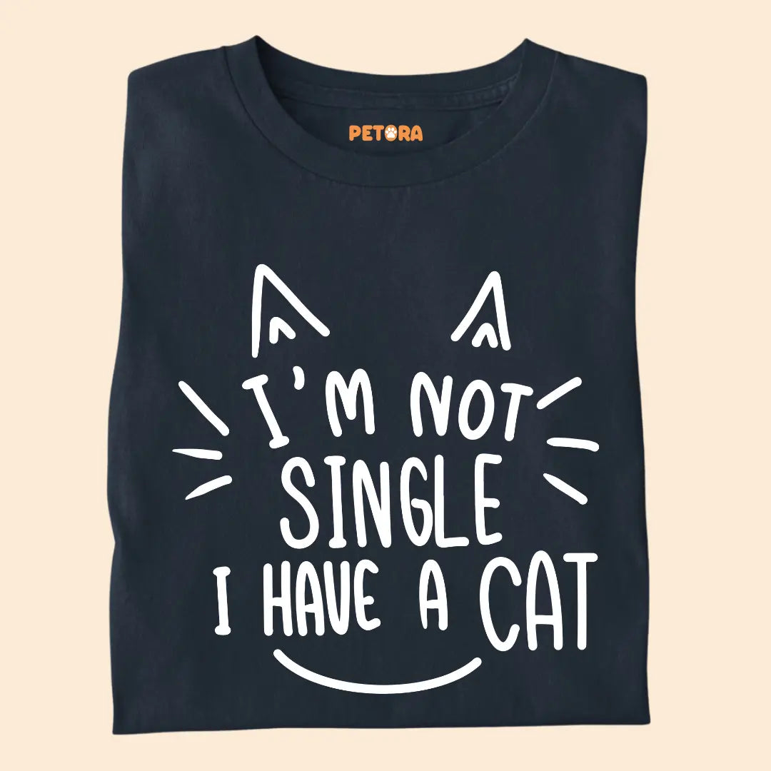 I’m Not Single, I Have a Cat – Funny Cat Lover Unisex T-Shirt