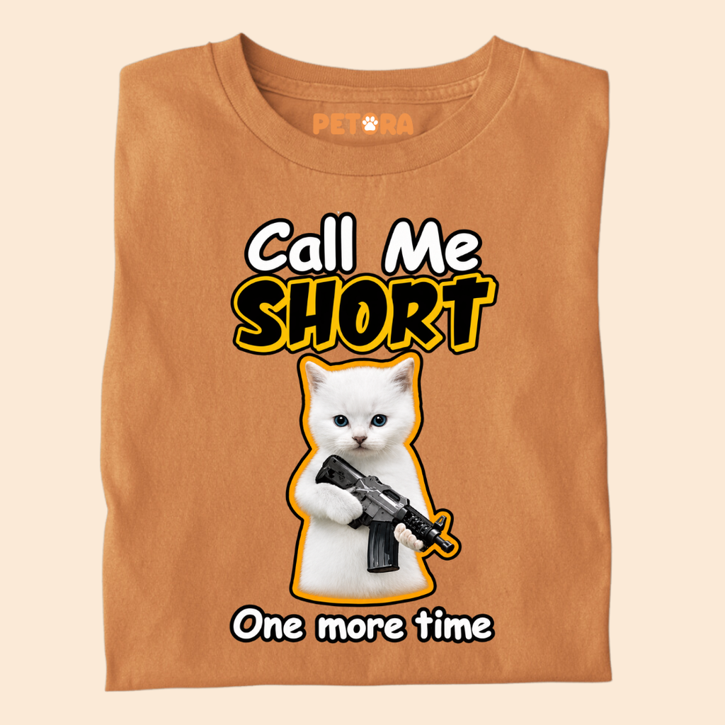 Call Me Short One More Time Funny Kitten T-Shirt