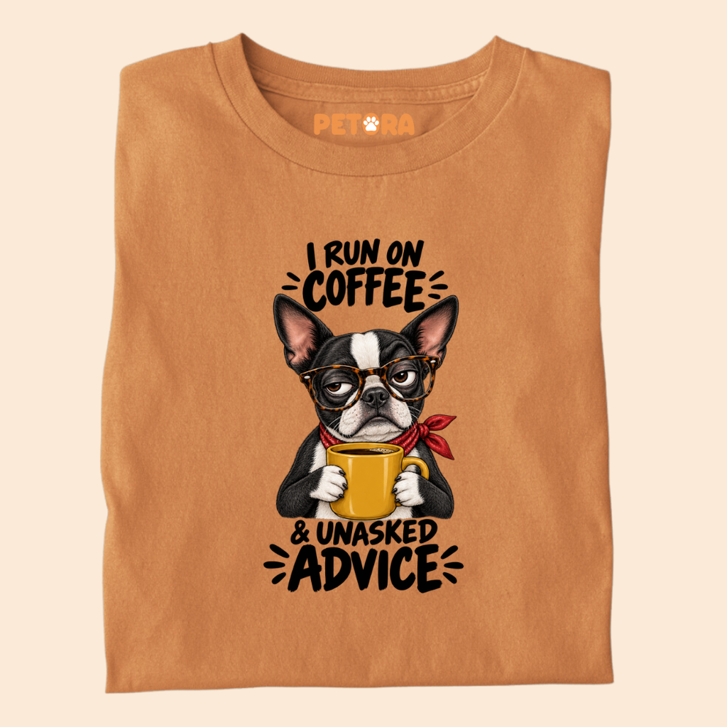 I Run On Coffee & Unasked Advice Boston Terrier T-Shirt