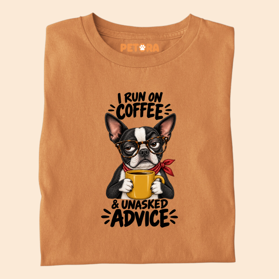 I Run On Coffee & Unasked Advice Boston Terrier T-Shirt