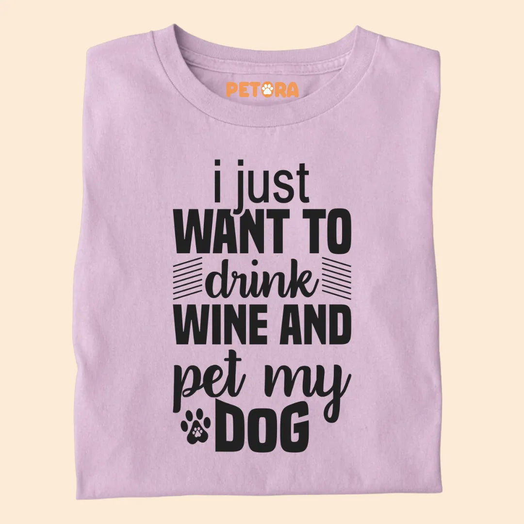 I Just Want To Drink Wine And Pet My Dog Premium T-shirt for Dog Lovers
