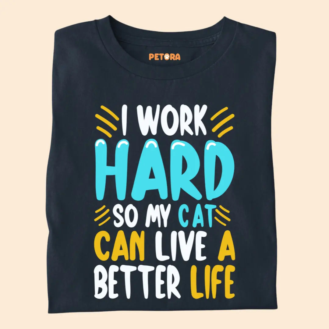 I Work Hard So My Cat Can Live a Better Life – Funny Cat Lover Premium T-Shirt