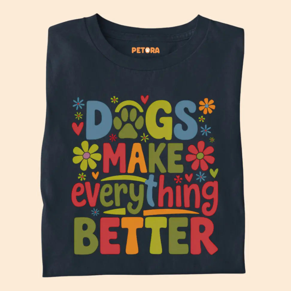 Dogs Make Everything Better - Pet Lover Premium Unisex T-Shirt