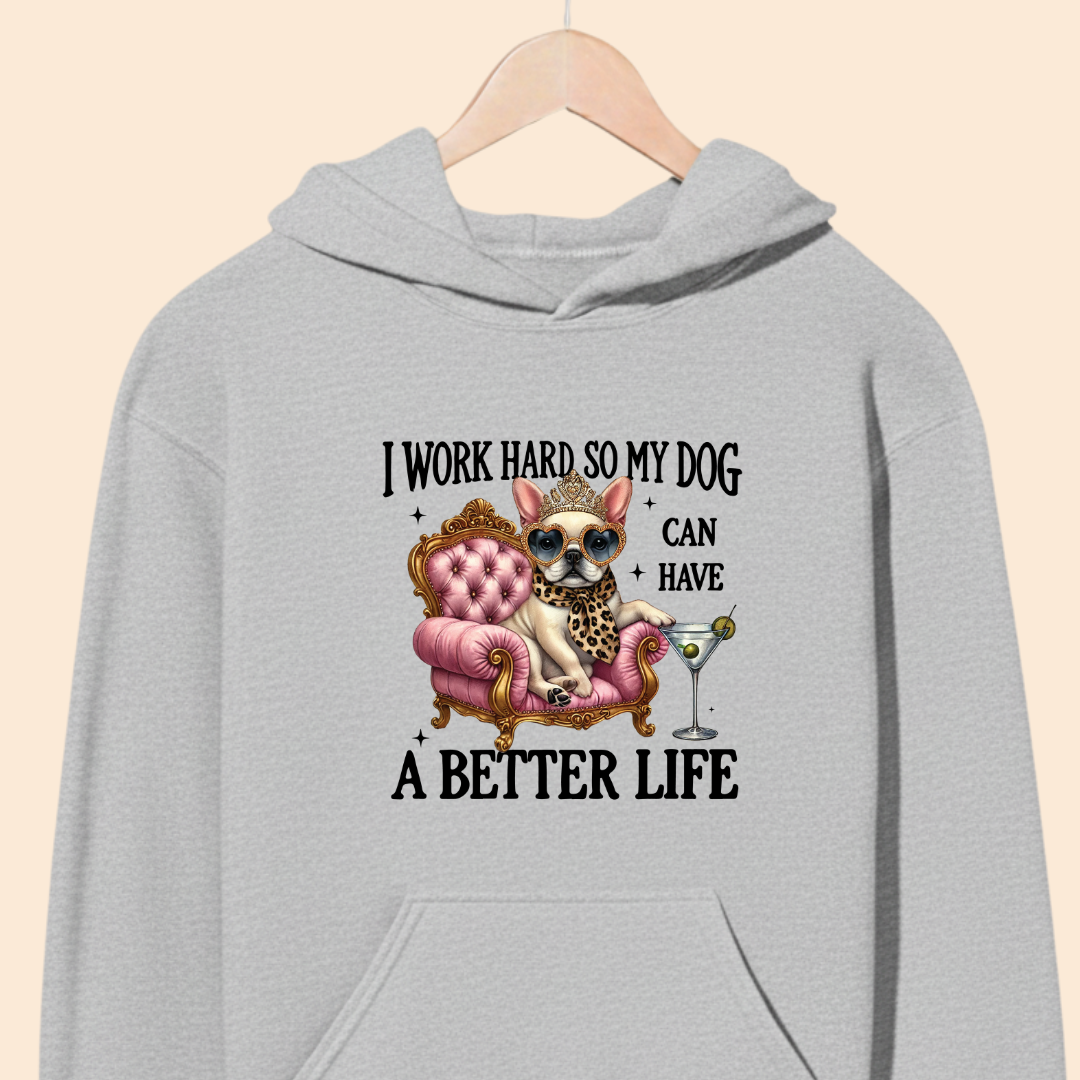 I Work Hard So My Dog Can Have a Better Life - Funny Pet Lover Premium Unisex Hoodie