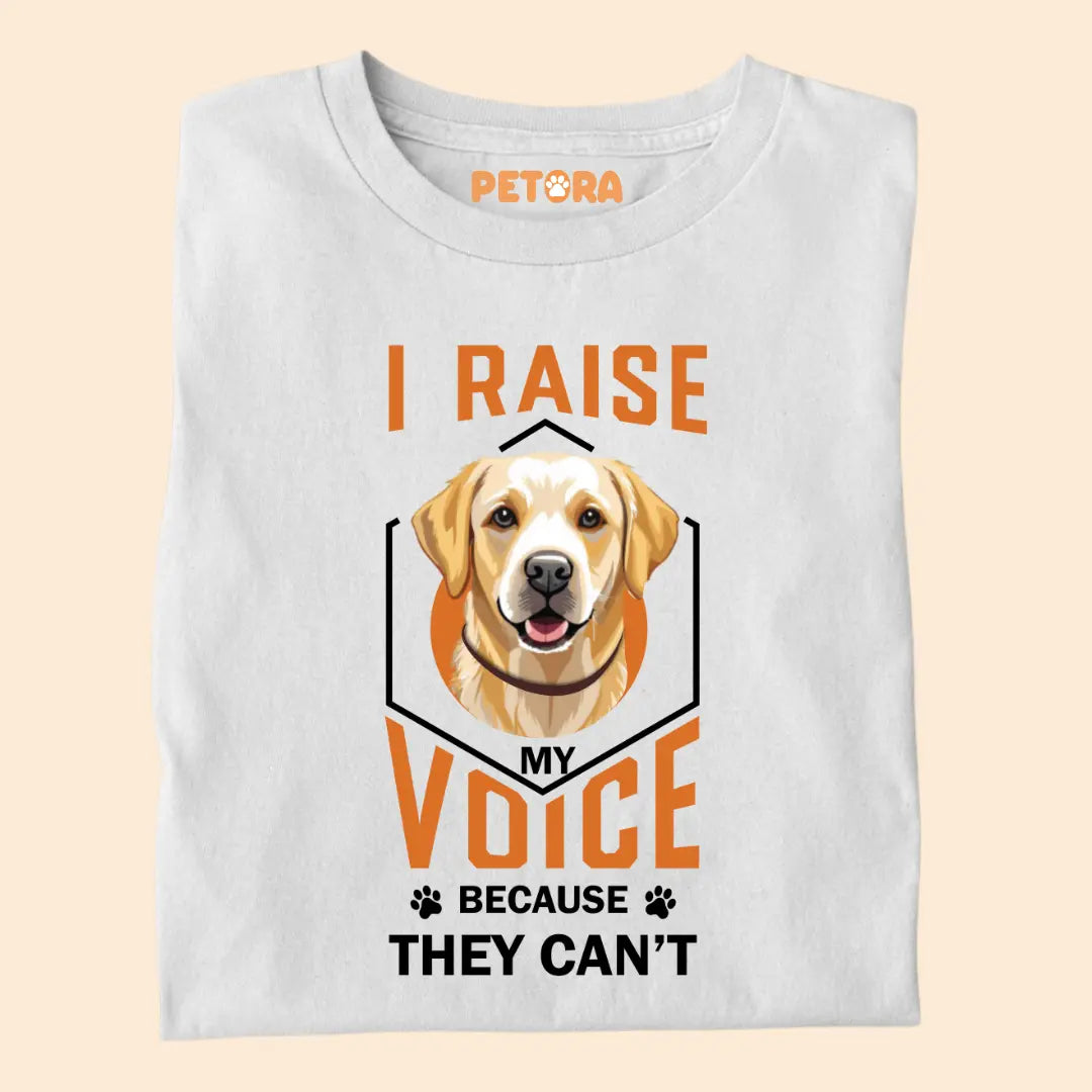I Raise My Voice Because They Can't Premium T-Shirt for Dog Lovers