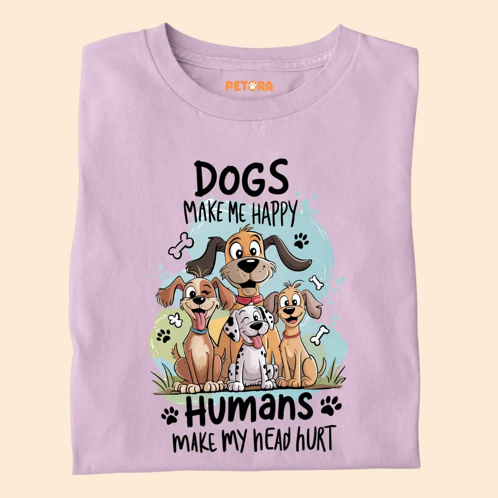 Dogs Make Me Happy - Humans Make My Head Hurt Premium T-Shirt for Dog Lovers