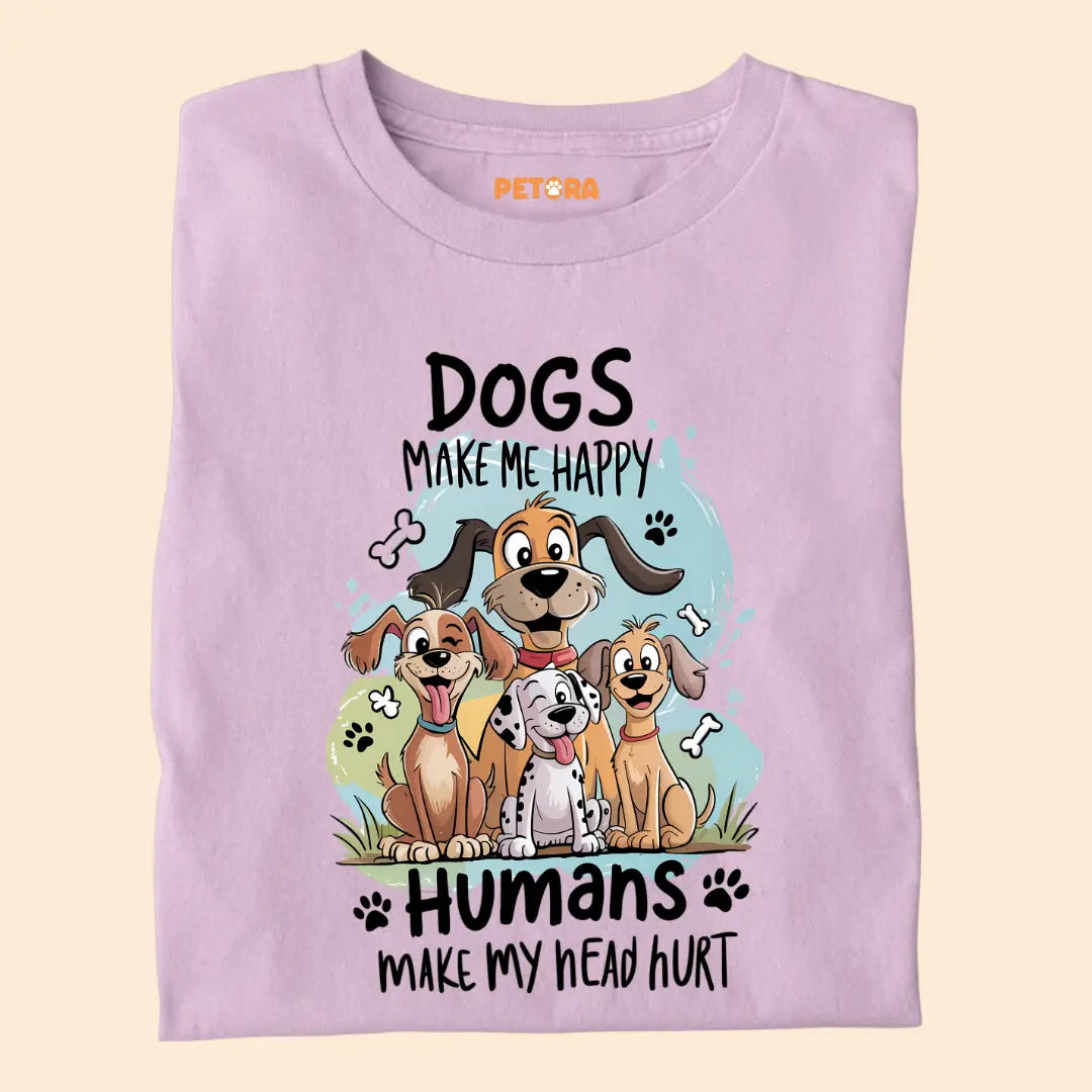 Dogs Make Me Happy - Humans Make My Head Hurt Premium T-Shirt for Dog Lovers