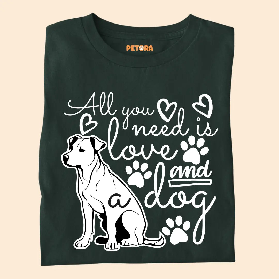 All You Need Is Love and a Dog - Pet Lover’s Premium Cotton T-Shirt for Dog Parents