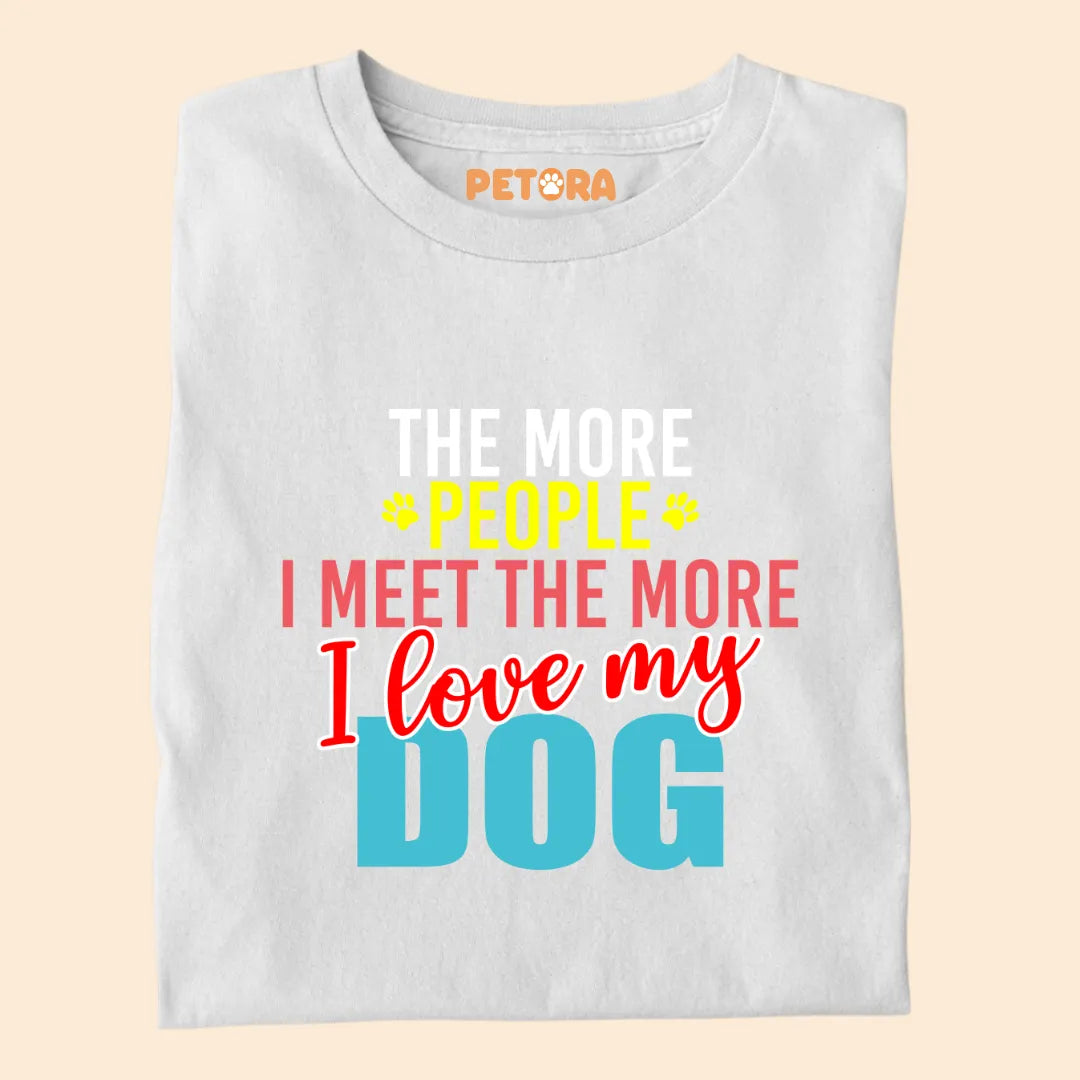 The More People I Meet The More I Love My Dogs Premium T-shirt for Dog Lovers