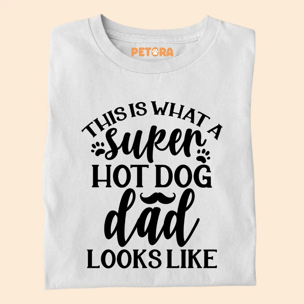 This Is What A Super Hot Dog Dad Looks Like Premium T-shirts for Pet Lovers