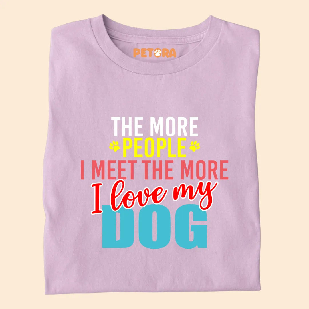 The More People I Meet The More I Love My Dogs Premium T-shirt for Dog Lovers