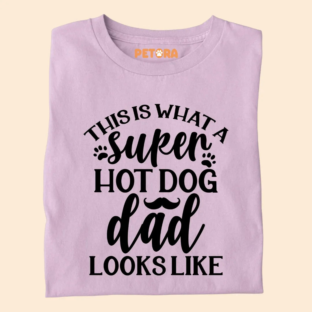 This Is What A Super Hot Dog Dad Looks Like Premium T-shirts for Pet Lovers