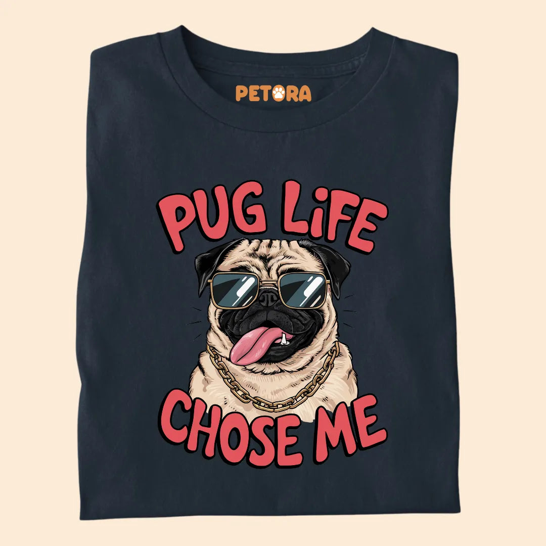 Pug Life Chose Me Premium Sarcastic T-shirt for Pet Lovers