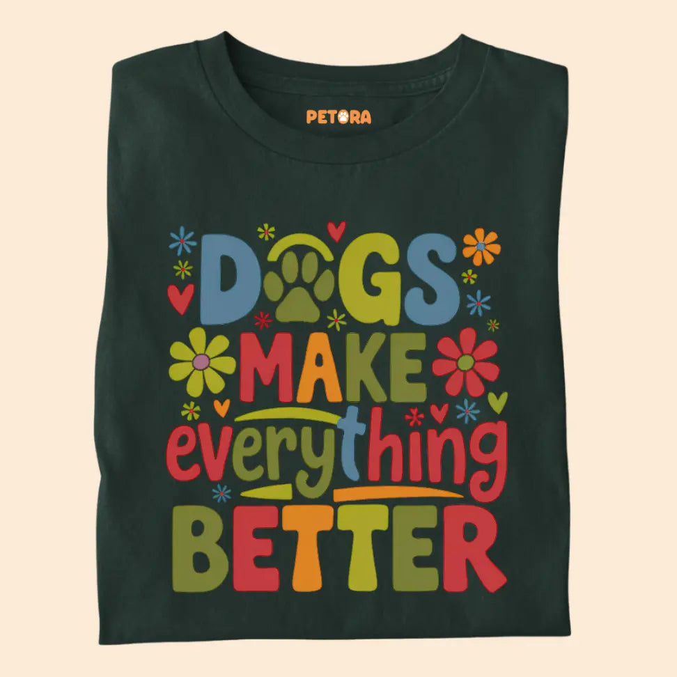 Dogs Make Everything Better - Pet Lover Premium Unisex T-Shirt