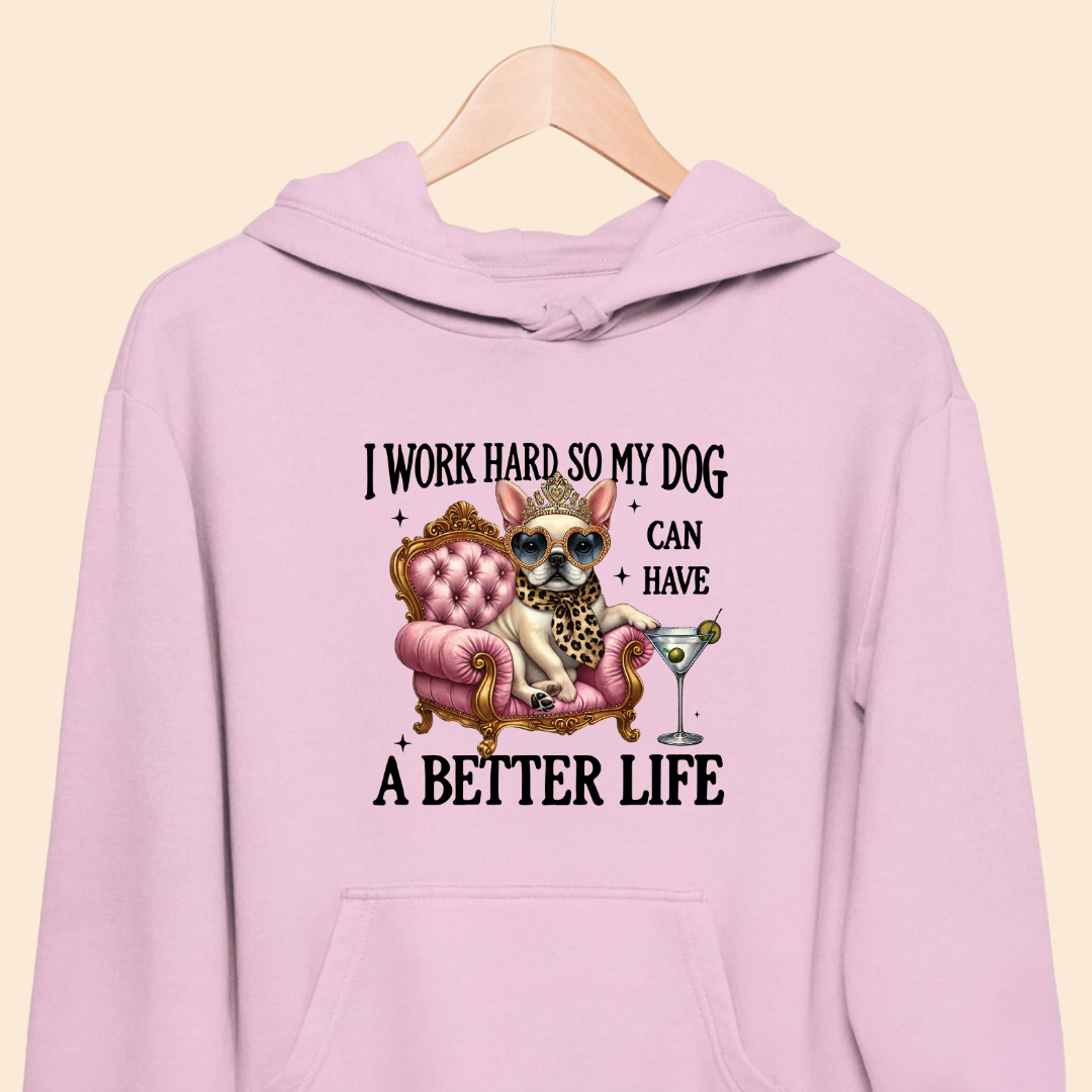 I Work Hard So My Dog Can Have a Better Life - Funny Pet Lover Premium Unisex Hoodie