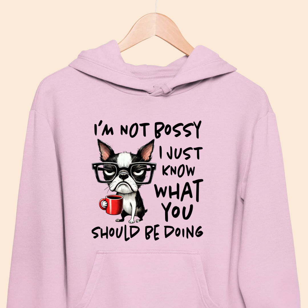 I'm not Bossy I just know what you should be doing Premium Unisex Hoodie for Dog Lovers
