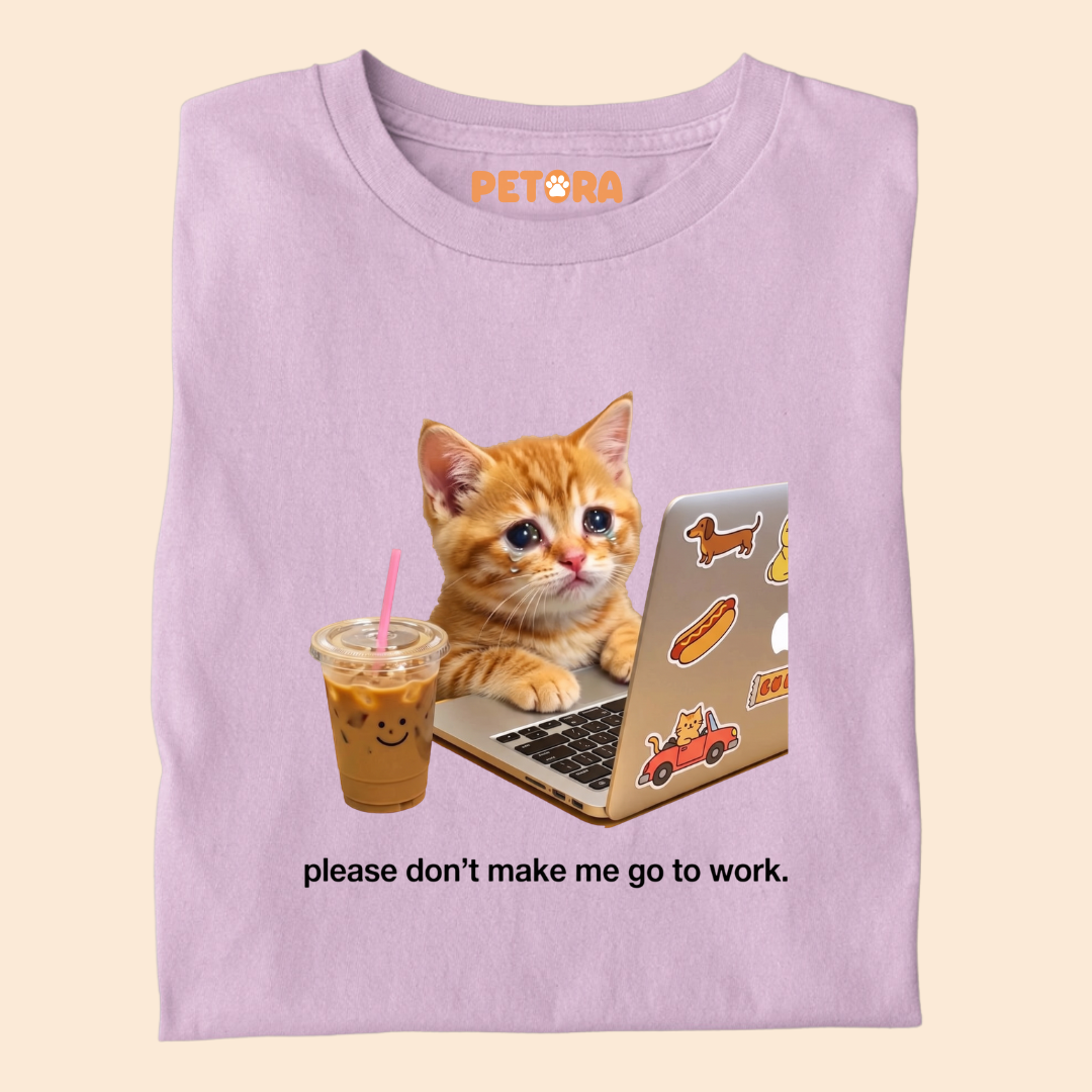 Please Don’t Make Me Go To Work T-Shirt
