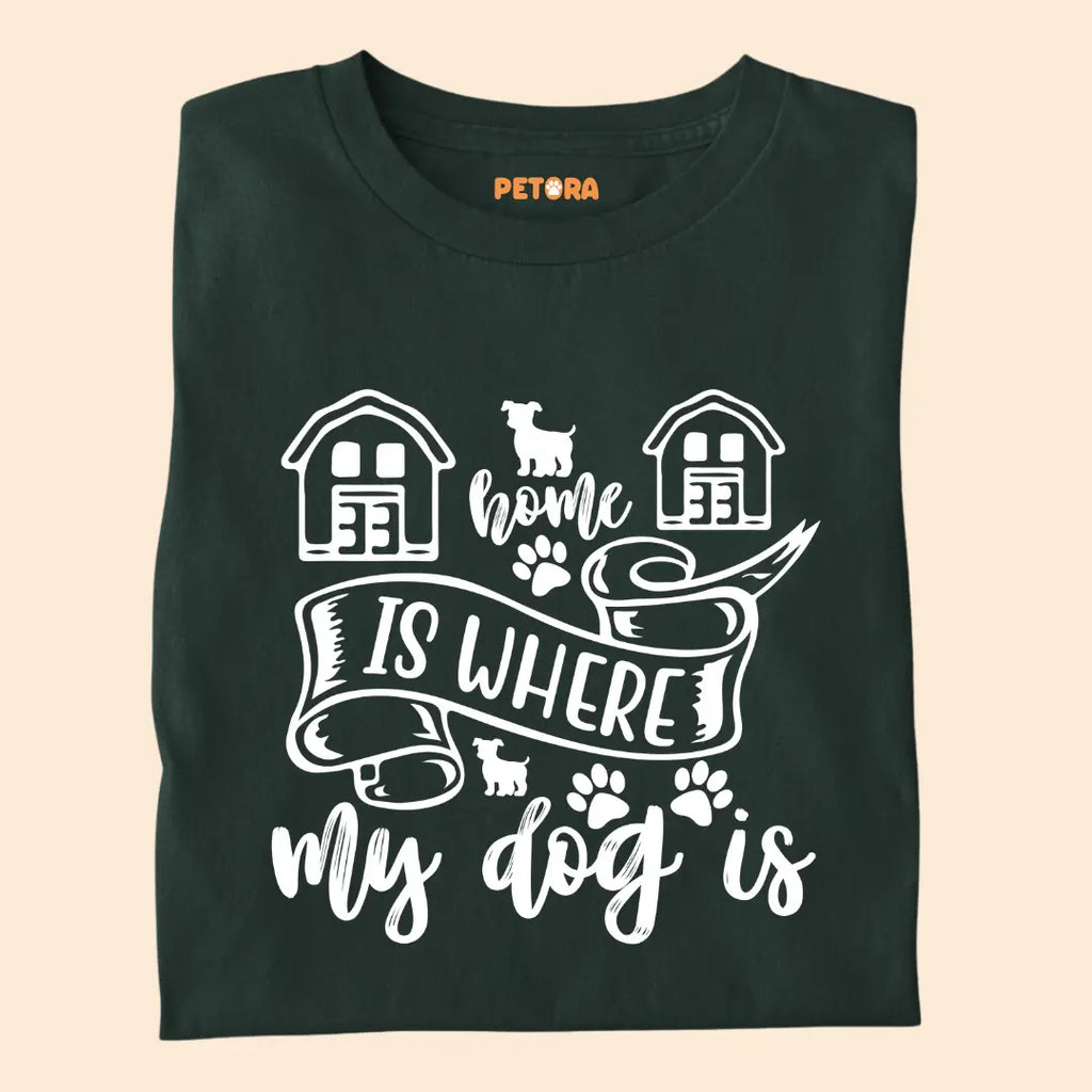 Home Is Where My Dog Is - Pet Lover’s Premium Cotton T-Shirt for Dog Parents
