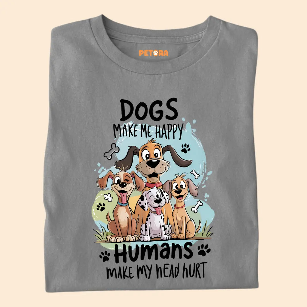 Dogs Make Me Happy - Humans Make My Head Hurt Premium T-Shirt for Dog Lovers
