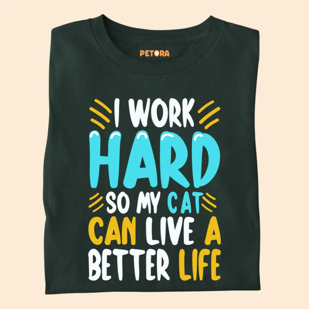 I Work Hard So My Cat Can Live a Better Life – Funny Cat Lover Premium T-Shirt