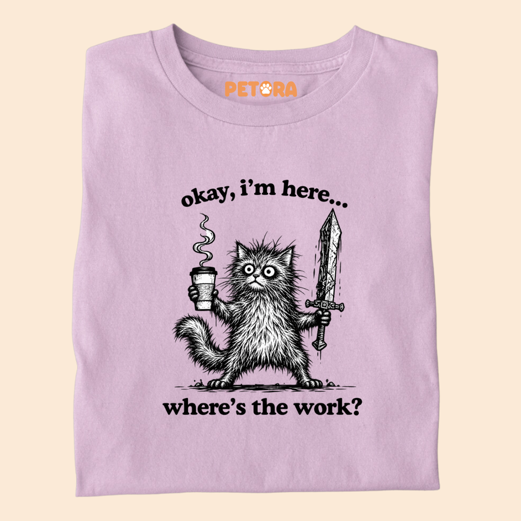 Okay I'm Here Where's The Work Funny Cat T-Shirt
