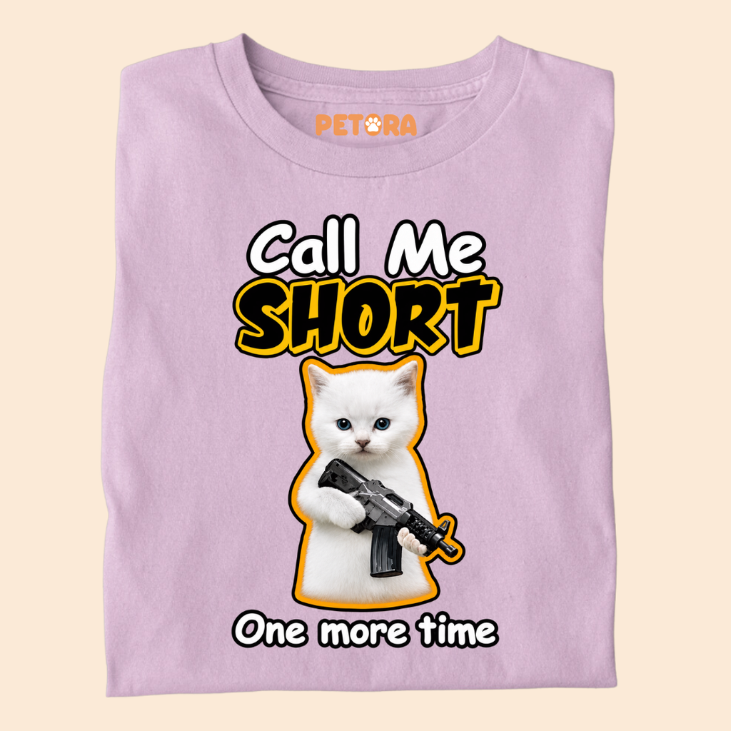 Call Me Short One More Time Funny Kitten T-Shirt