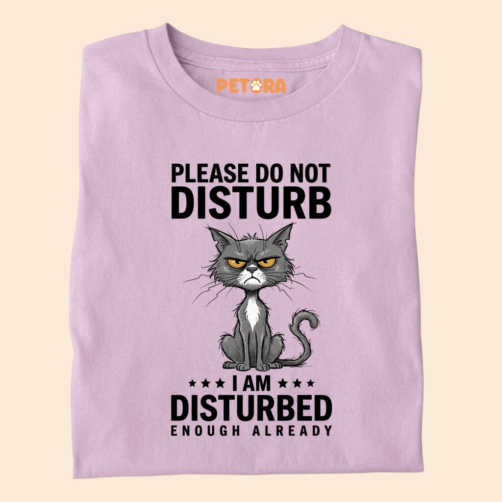 Please Do Not Disturb I Am Disturbed Enough Already T-Shirt