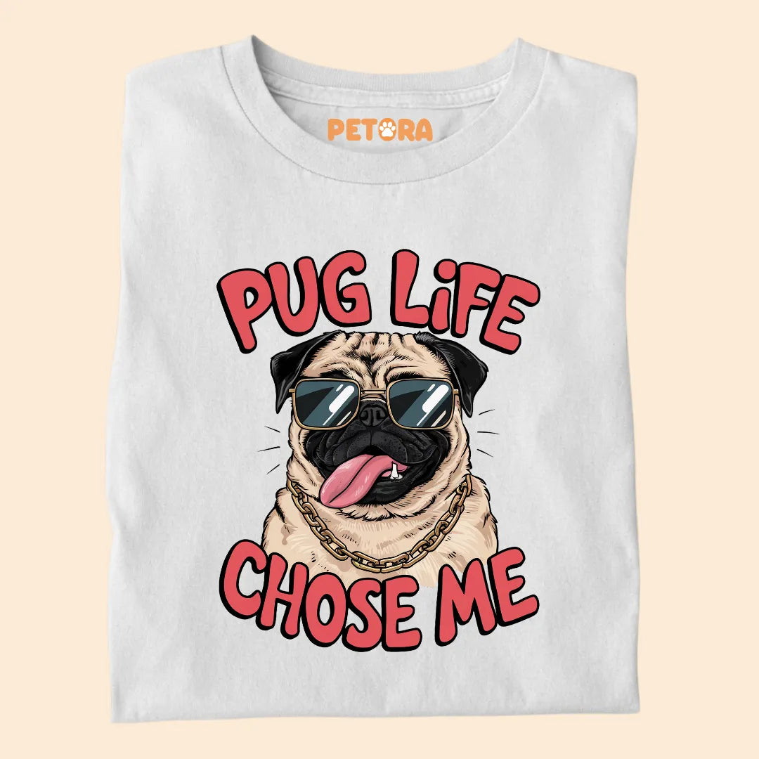 Pug Life Chose Me Premium Sarcastic T-shirt for Pet Lovers