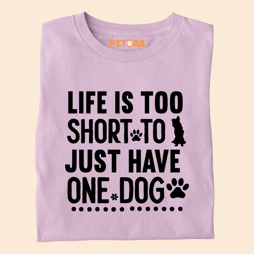 Life Is Too Short To Just Have One Dog Premium T-shirt for Dog Lovers