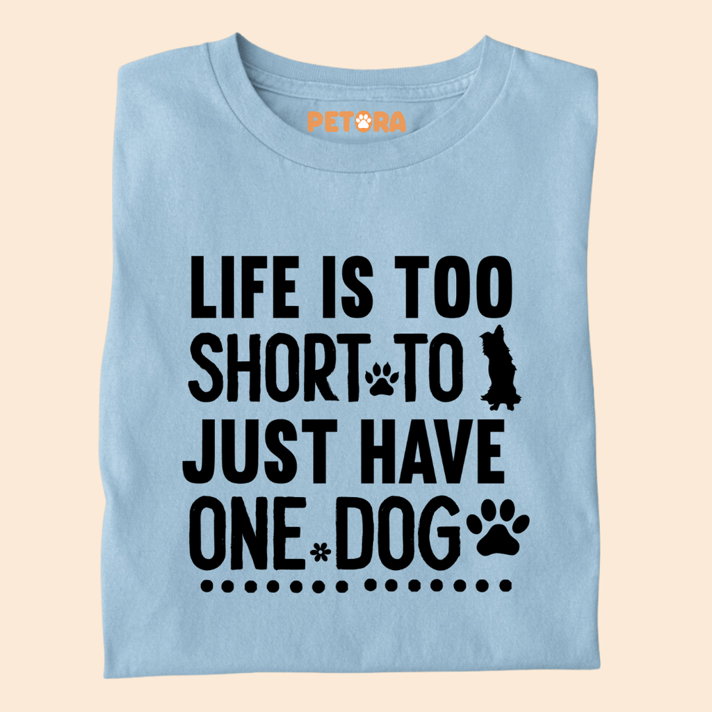 Life Is Too Short To Just Have One Dog Premium T-shirt for Dog Lovers