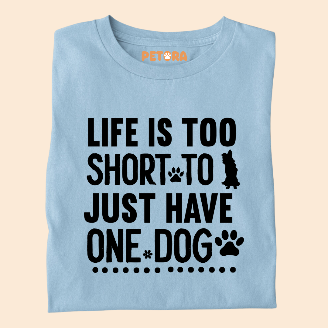 Life Is Too Short To Just Have One Dog Premium T-shirt for Dog Lovers
