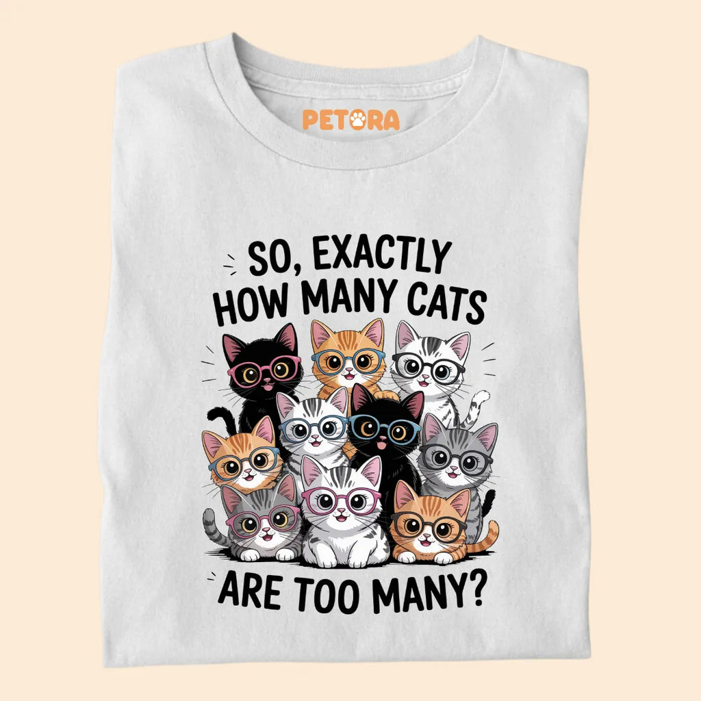 Exactly How Many Cats Are Too Many? Funny Cat Premium T-shirt