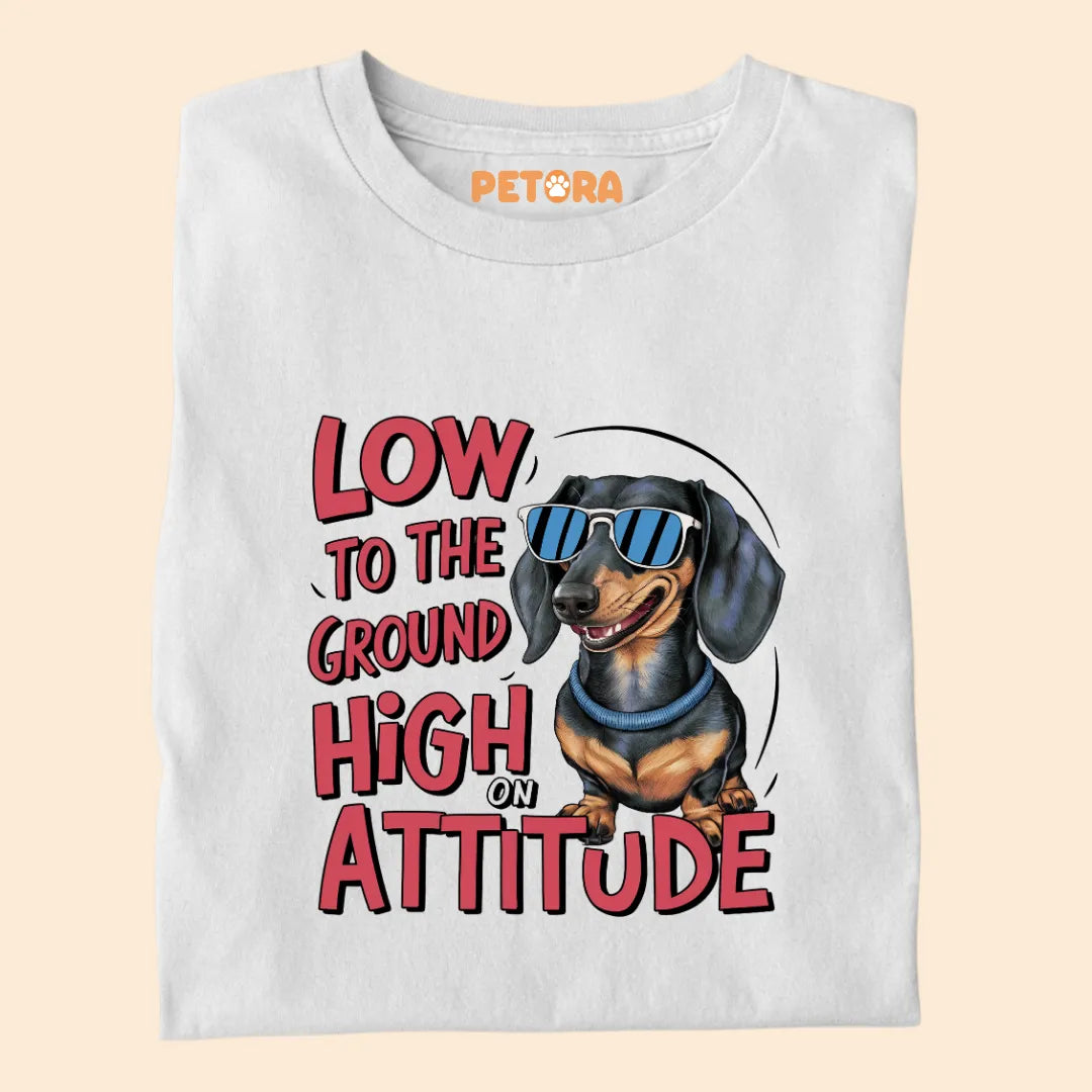Low to the Ground High on Attitude Premium Sarcastic T-shirt for Pet Lovers