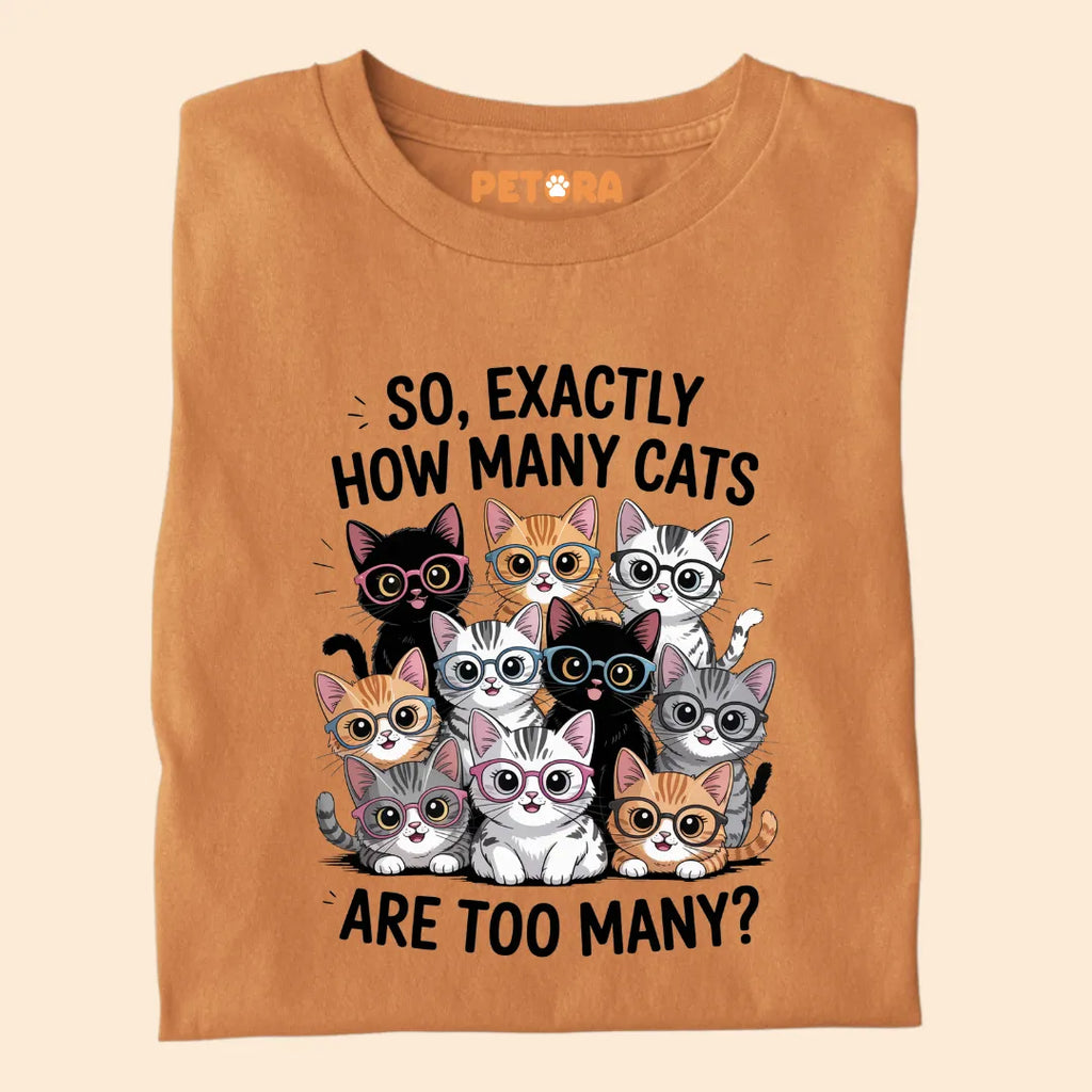 Exactly How Many Cats Are Too Many? Funny Cat Premium T-shirt