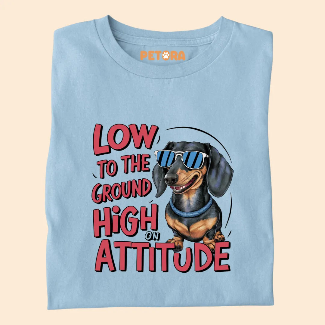 Low to the Ground High on Attitude Premium Sarcastic T-shirt for Pet Lovers