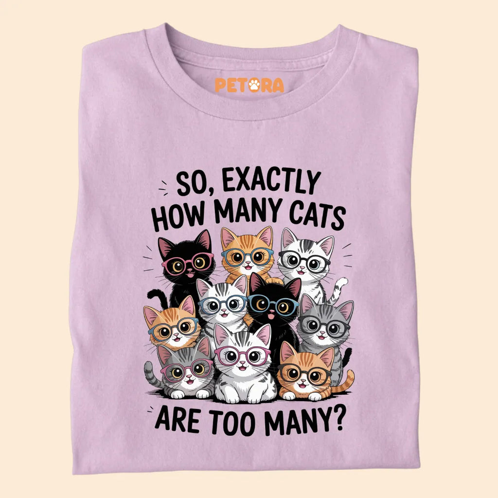 Exactly How Many Cats Are Too Many? Funny Cat Premium T-shirt