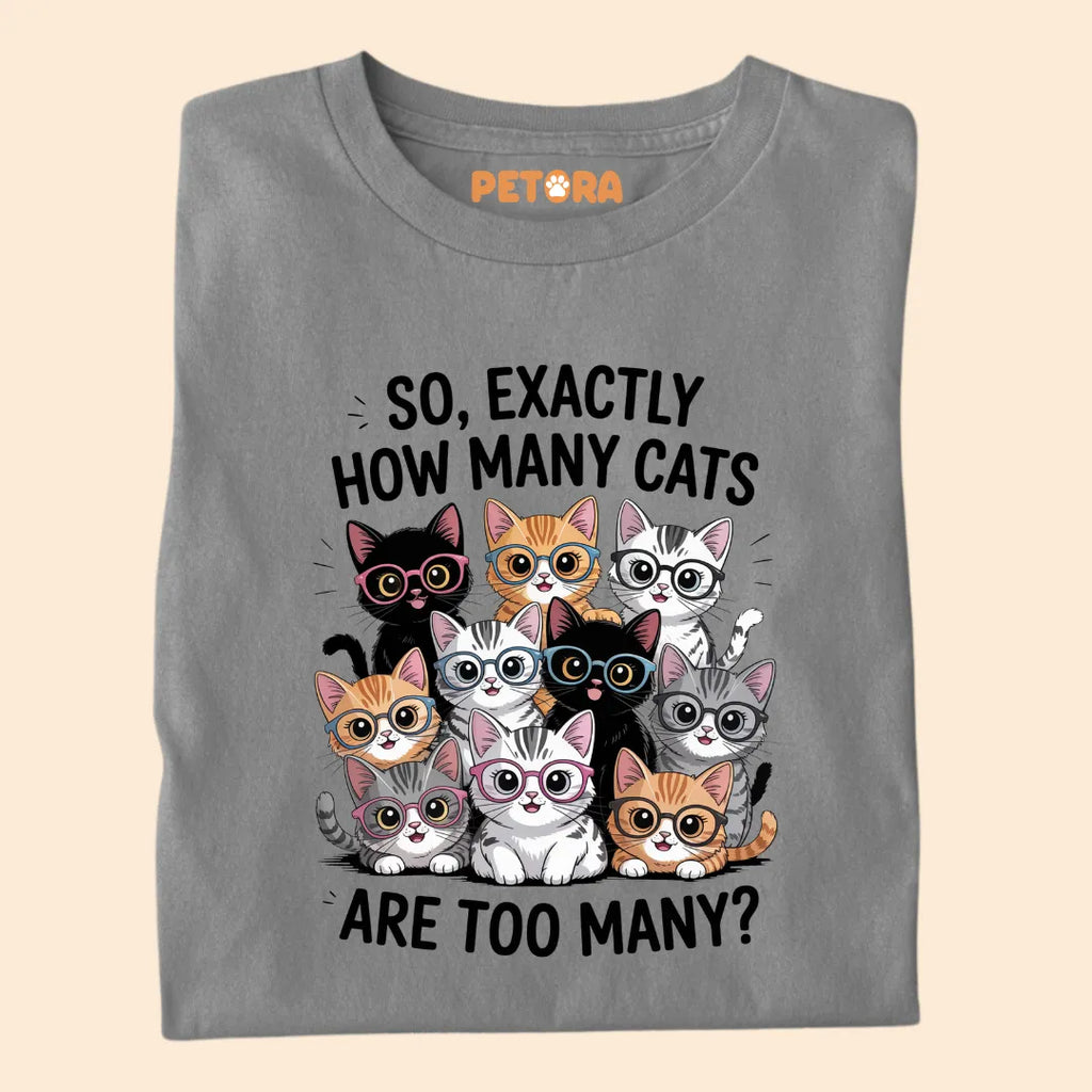 Exactly How Many Cats Are Too Many? Funny Cat Premium T-shirt