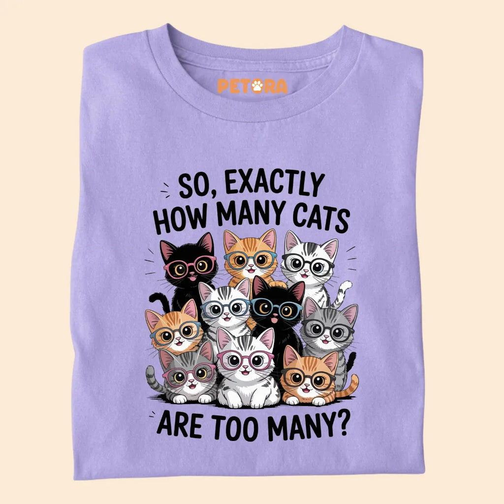 Exactly How Many Cats Are Too Many? Funny Cat Premium T-shirt