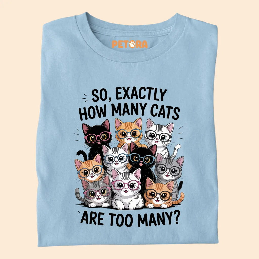 Exactly How Many Cats Are Too Many? Funny Cat Premium T-shirt